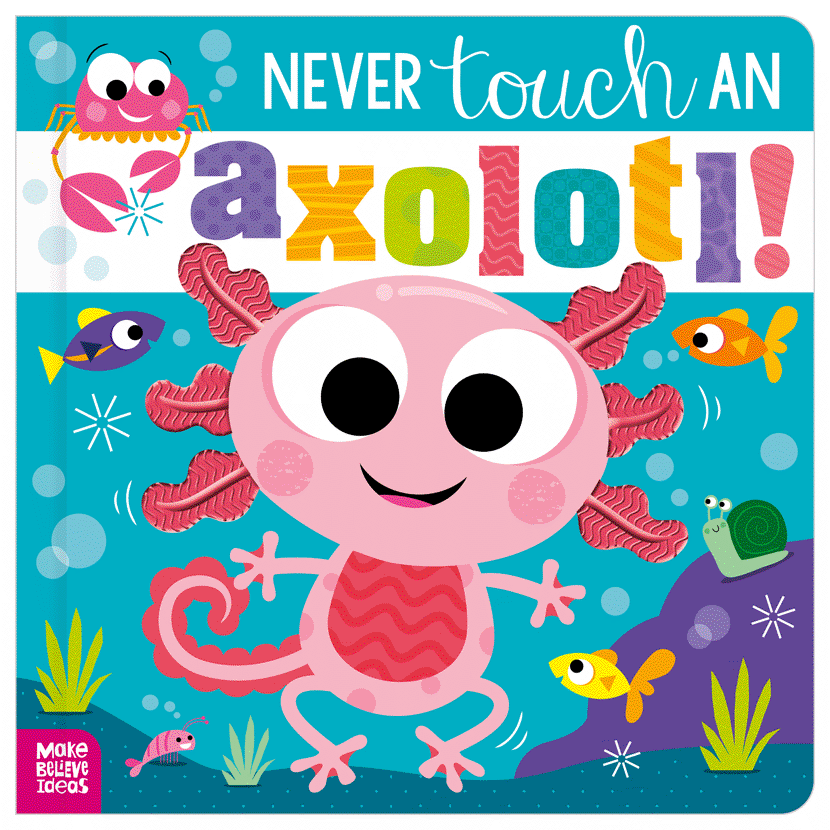 Cover of Never Touch an Axolotl! (9781805444596)
